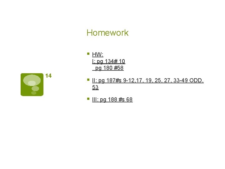 Homework § HW: I: pg 134# 10 pg 180 #58 14 § II: pg Homework § HW: I: pg 134# 10 pg 180 #58 14 § II: pg