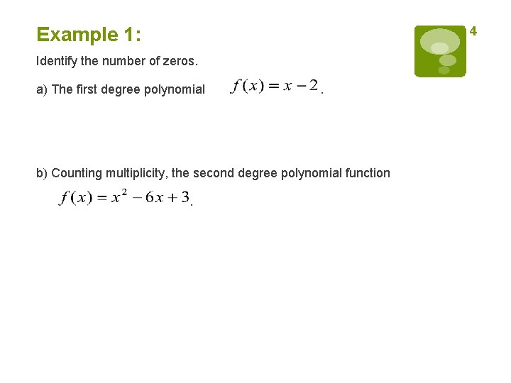 Example 1: 4 Identify the number of zeros. a) The first degree polynomial . Example 1: 4 Identify the number of zeros. a) The first degree polynomial .