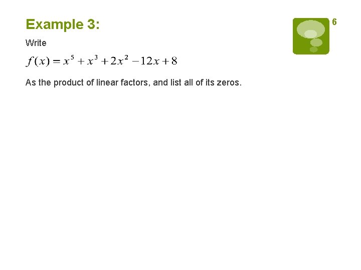 Example 3: Write As the product of linear factors, and list all of its Example 3: Write As the product of linear factors, and list all of its
