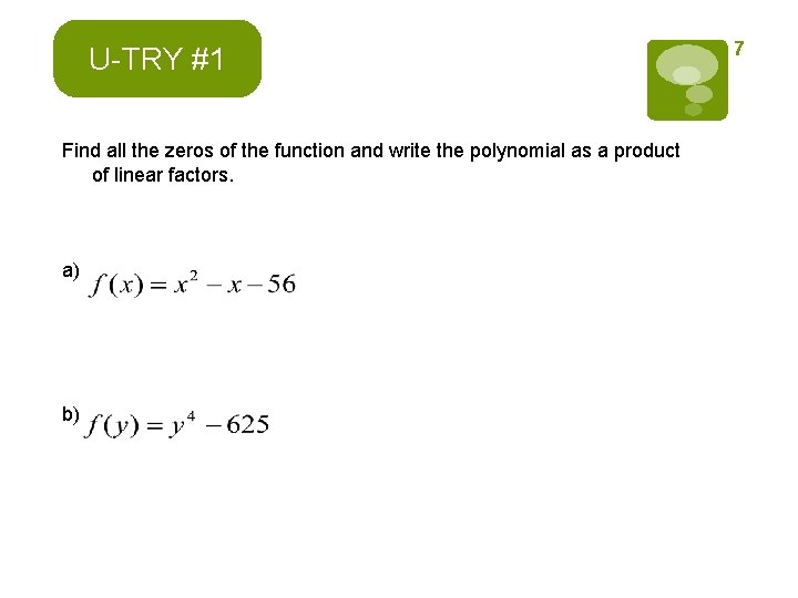 U-TRY #1 Find all the zeros of the function and write the polynomial as U-TRY #1 Find all the zeros of the function and write the polynomial as