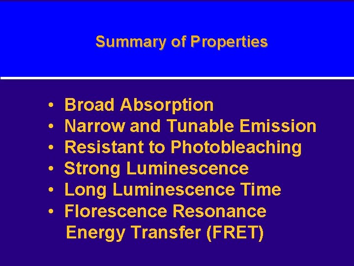 Summary of Properties • • • Broad Absorption Narrow and Tunable Emission Resistant to