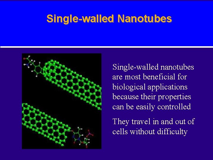 Single-walled Nanotubes Single-walled nanotubes are most beneficial for biological applications because their properties can