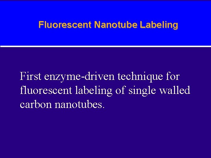 Fluorescent Nanotube Labeling First enzyme-driven technique for fluorescent labeling of single walled carbon nanotubes.
