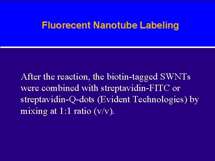 Fluorecent Nanotube Labeling After the reaction, the biotin-tagged SWNTs were combined with streptavidin-FITC or