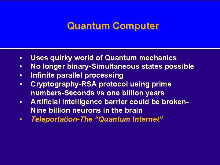 Quantum Computer • • • Uses quirky world of Quantum mechanics No longer binary-Simultaneous