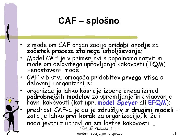 CAF – splošno • z modelom CAF organizacija pridobi orodje za začetek procesa stalnega
