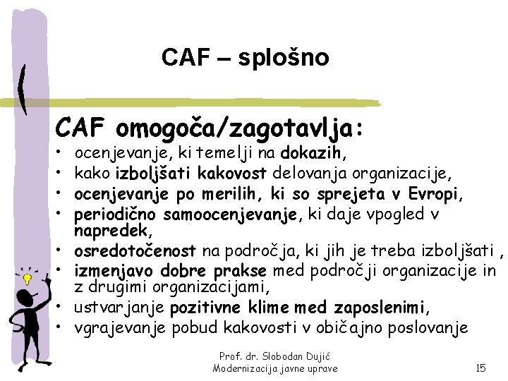 CAF – splošno CAF omogoča/zagotavlja: • • ocenjevanje, ki temelji na dokazih, kako izboljšati