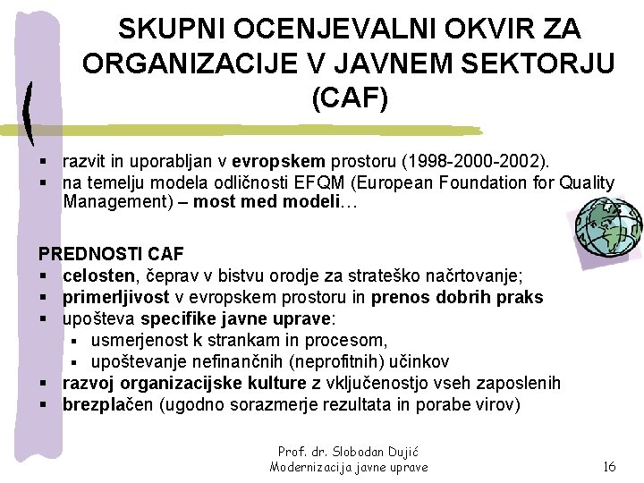 SKUPNI OCENJEVALNI OKVIR ZA ORGANIZACIJE V JAVNEM SEKTORJU (CAF) § razvit in uporabljan v
