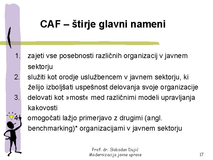 CAF – štirje glavni nameni 1. zajeti vse posebnosti različnih organizacij v javnem 2.