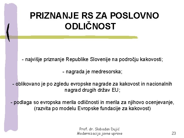 PRIZNANJE RS ZA POSLOVNO ODLIČNOST - najvišje priznanje Republike Slovenije na področju kakovosti; -