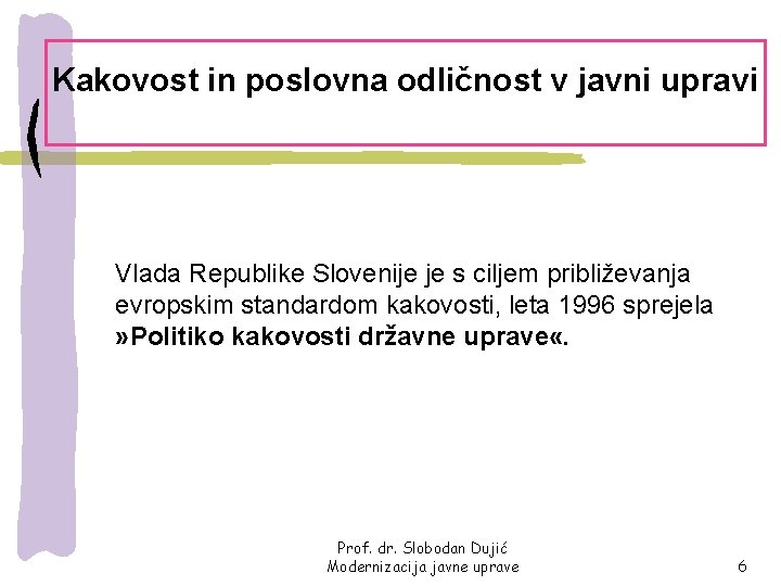 Kakovost in poslovna odličnost v javni upravi Vlada Republike Slovenije je s ciljem približevanja