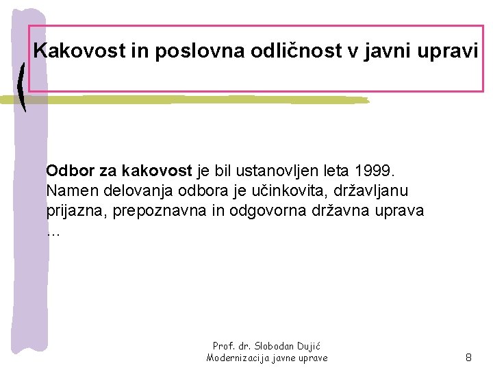 Kakovost in poslovna odličnost v javni upravi Odbor za kakovost je bil ustanovljen leta