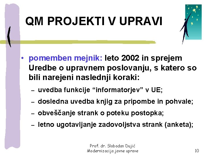 QM PROJEKTI V UPRAVI • pomemben mejnik: leto 2002 in sprejem Uredbe o upravnem