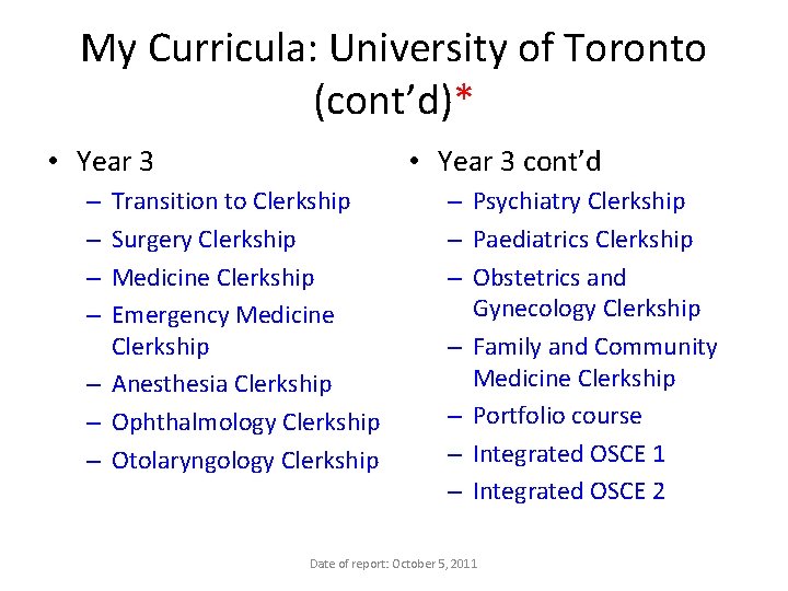 My Curricula: University of Toronto (cont’d)* • Year 3 cont’d Transition to Clerkship Surgery