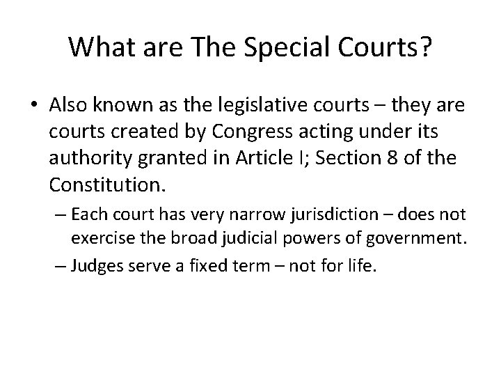 What are The Special Courts? • Also known as the legislative courts – they