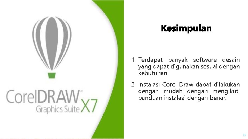 1. Terdapat banyak software desain yang dapat digunakan sesuai dengan kebutuhan. 2. Instalasi Corel