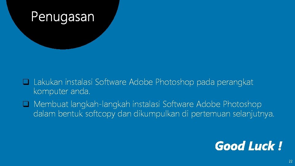 q Lakukan instalasi Software Adobe Photoshop pada perangkat komputer anda. q Membuat langkah-langkah instalasi