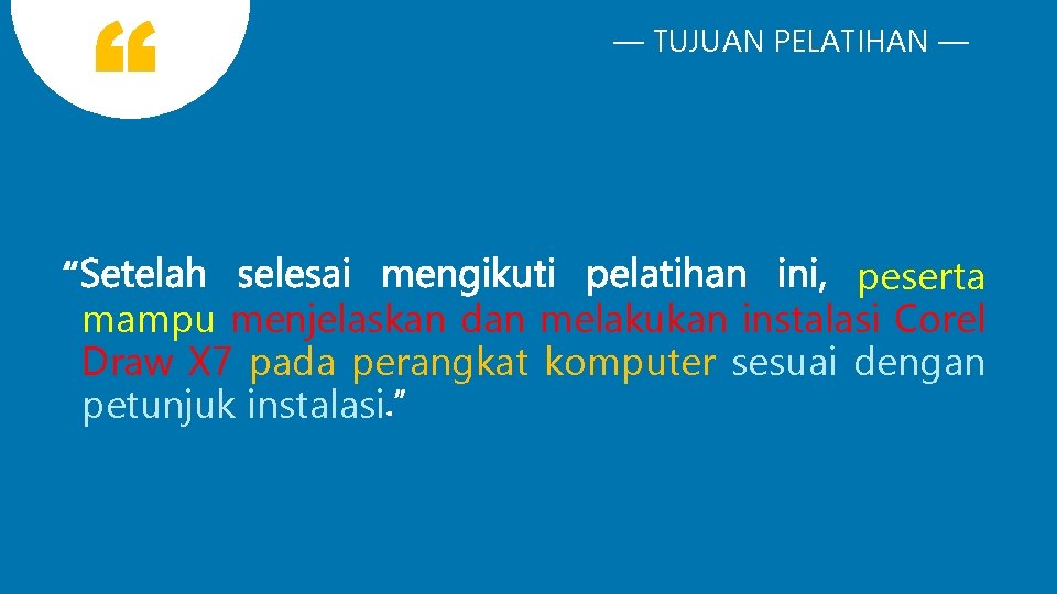 — TUJUAN PELATIHAN — peserta mampu menjelaskan dan melakukan instalasi Corel Draw X 7