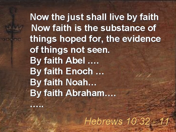 Now the just shall live by faith Now faith is the substance of things