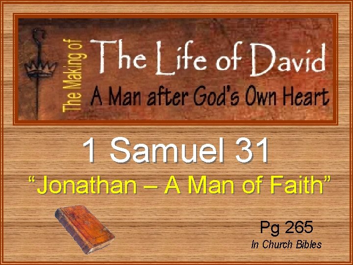 1 Samuel 31 “Jonathan – A Man of Faith” Pg 265 In Church Bibles