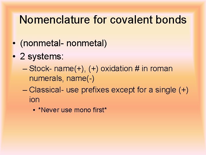 Nomenclature for covalent bonds • (nonmetal- nonmetal) • 2 systems: – Stock- name(+), (+)