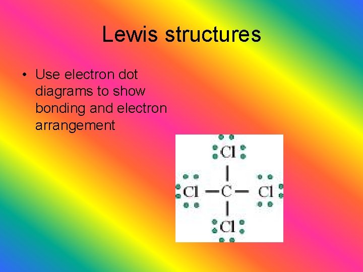 Lewis structures • Use electron dot diagrams to show bonding and electron arrangement 