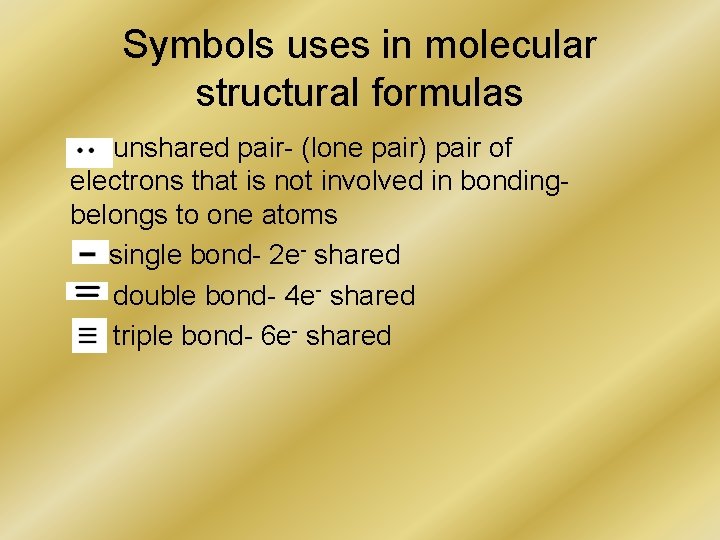Symbols uses in molecular structural formulas unshared pair- (lone pair) pair of electrons that