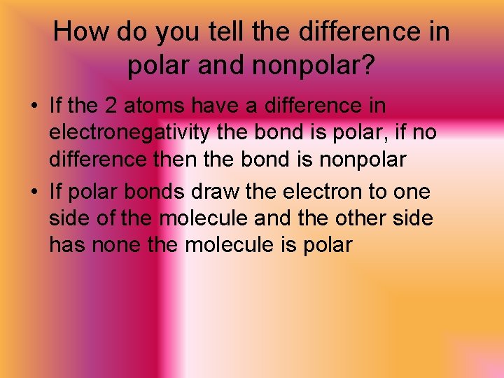 How do you tell the difference in polar and nonpolar? • If the 2