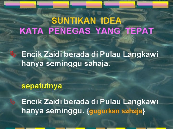 SUNTIKAN IDEA KATA PENEGAS YANG TEPAT Ä Encik Zaidi berada di Pulau Langkawi hanya