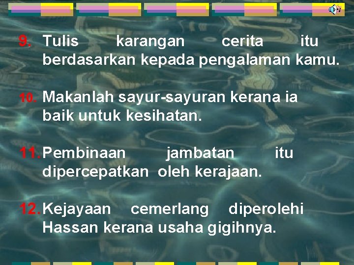 9. Tulis karangan cerita itu berdasarkan kepada pengalaman kamu. 10. Makanlah sayur-sayuran kerana ia