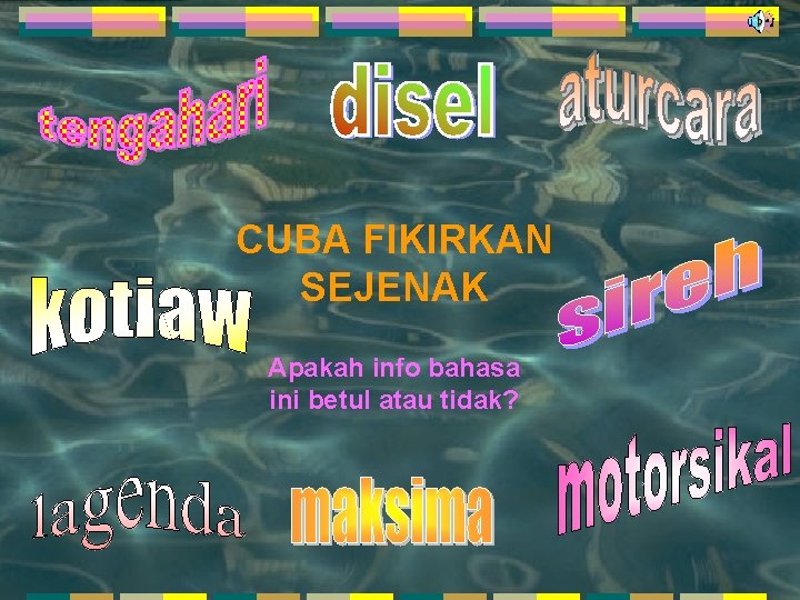 CUBA FIKIRKAN SEJENAK Apakah info bahasa ini betul atau tidak? 