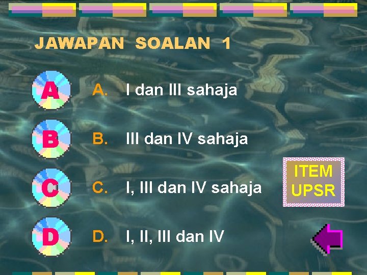 JAWAPAN SOALAN 1 A A. I dan III sahaja B B. III dan IV