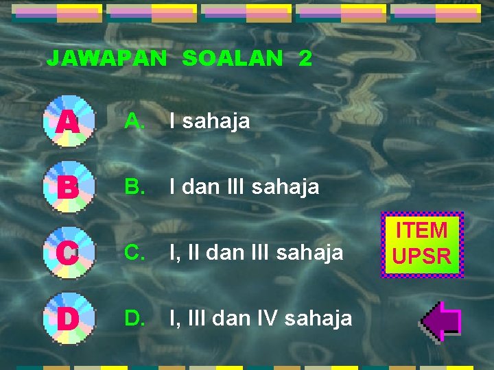 JAWAPAN SOALAN 2 A A. I sahaja B B. I dan III sahaja C