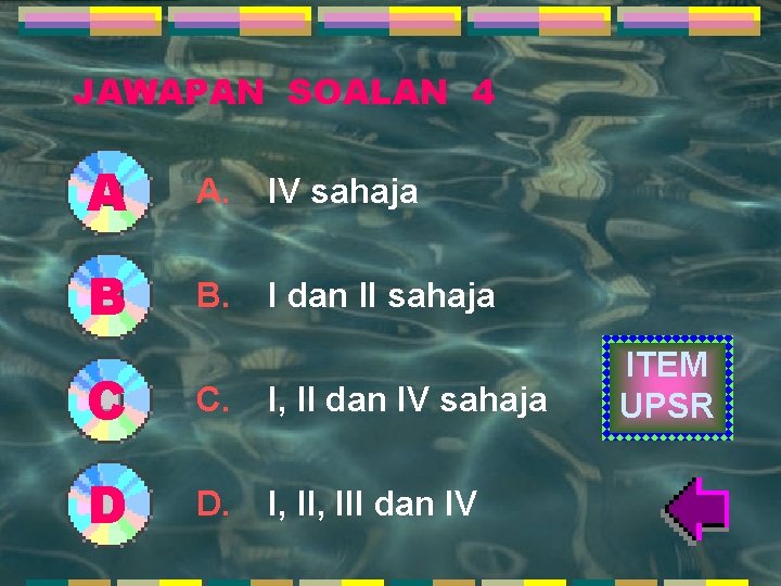 JAWAPAN SOALAN 4 A A. IV sahaja B B. I dan II sahaja C