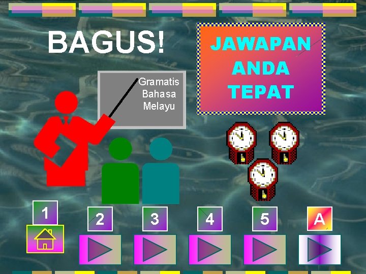 BAGUS! Gramatis Bahasa Melayu 1 2 3 JAWAPAN ANDA TEPAT 4 5 A 