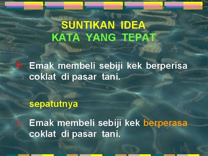 SUNTIKAN IDEA KATA YANG TEPAT Ä Emak membeli sebiji kek berperisa coklat di pasar