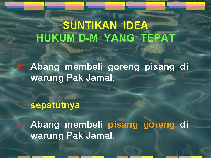 SUNTIKAN IDEA HUKUM D-M YANG TEPAT Ä Abang membeli goreng pisang di warung Pak