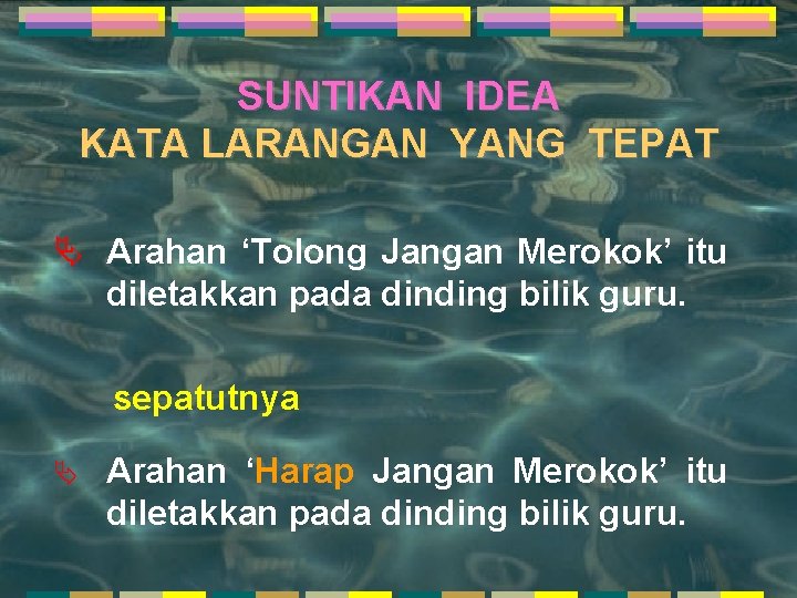 SUNTIKAN IDEA KATA LARANGAN YANG TEPAT Ä Arahan ‘Tolong Jangan Merokok’ itu diletakkan pada