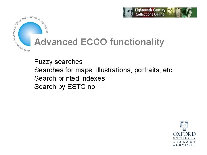 Advanced ECCO functionality Fuzzy searches Searches for maps, illustrations, portraits, etc. Search printed indexes