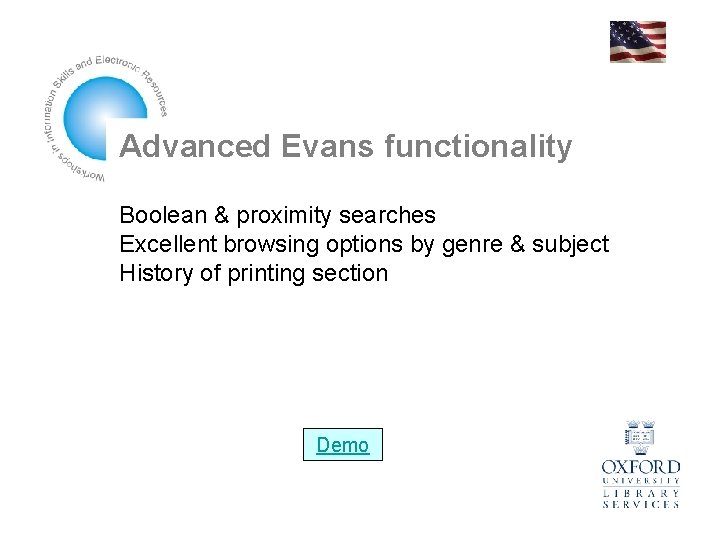 Advanced Evans functionality Boolean & proximity searches Excellent browsing options by genre & subject