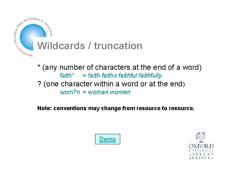 Wildcards / truncation * (any number of characters at the end of a word)