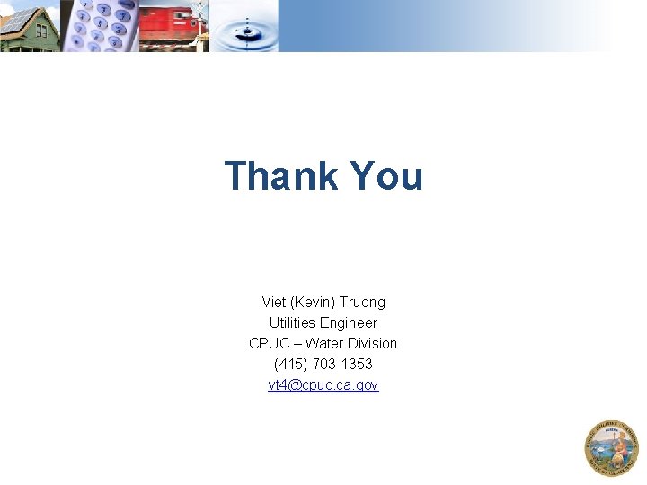 Thank You Viet (Kevin) Truong Utilities Engineer CPUC – Water Division (415) 703 -1353