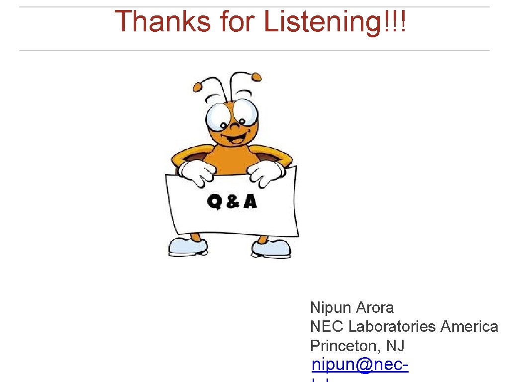 Thanks for Listening!!! Nipun Arora NEC Laboratories America Princeton, NJ nipun@nec- 