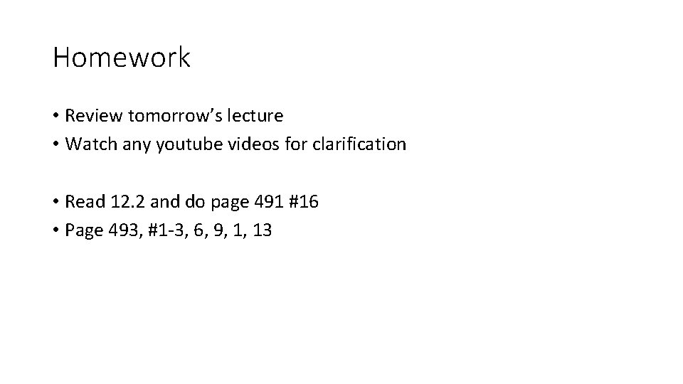 Homework • Review tomorrow’s lecture • Watch any youtube videos for clarification • Read Homework • Review tomorrow’s lecture • Watch any youtube videos for clarification • Read