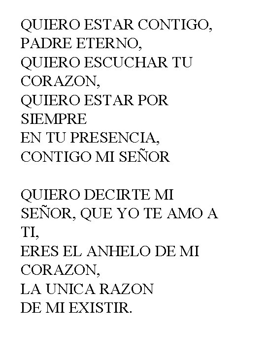 QUIERO ESTAR CONTIGO, PADRE ETERNO, QUIERO ESCUCHAR TU CORAZON, QUIERO ESTAR POR SIEMPRE EN