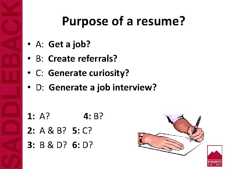 Purpose of a resume? • • A: B: C: D: Get a job? Create