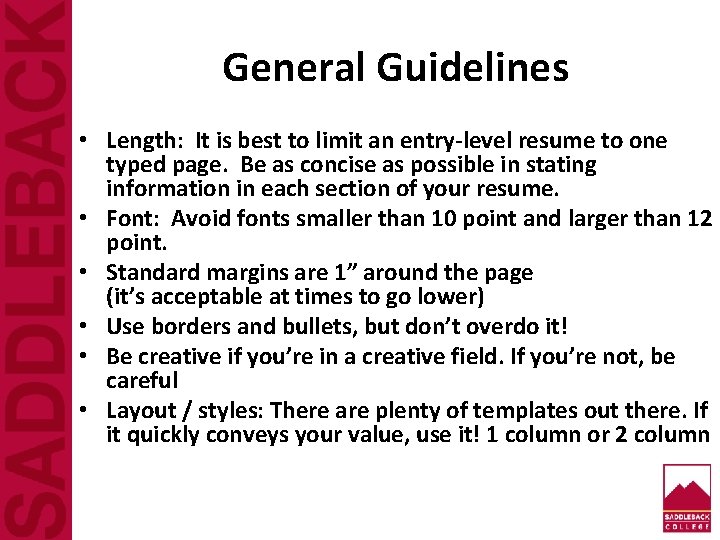 General Guidelines • Length: It is best to limit an entry-level resume to one