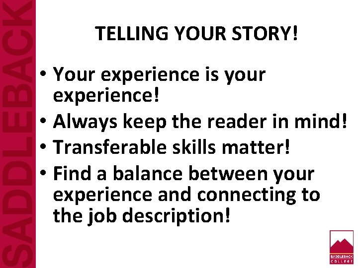 TELLING YOUR STORY! • Your experience is your experience! • Always keep the reader