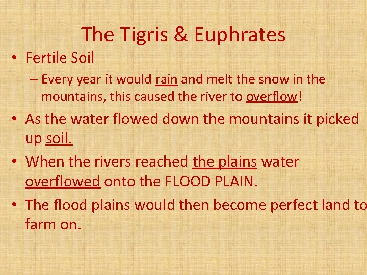 The Tigris & Euphrates • Fertile Soil – Every year it would rain and