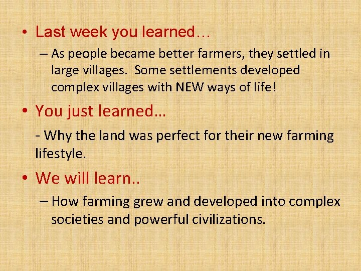  • Last week you learned… – As people became better farmers, they settled